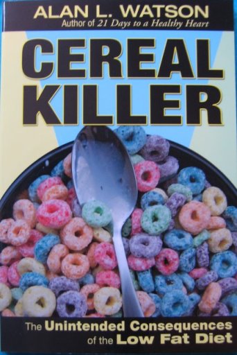 "Cereal Killer - The Unintended Consequences of the Low Fat Diet" - Click Image to Close